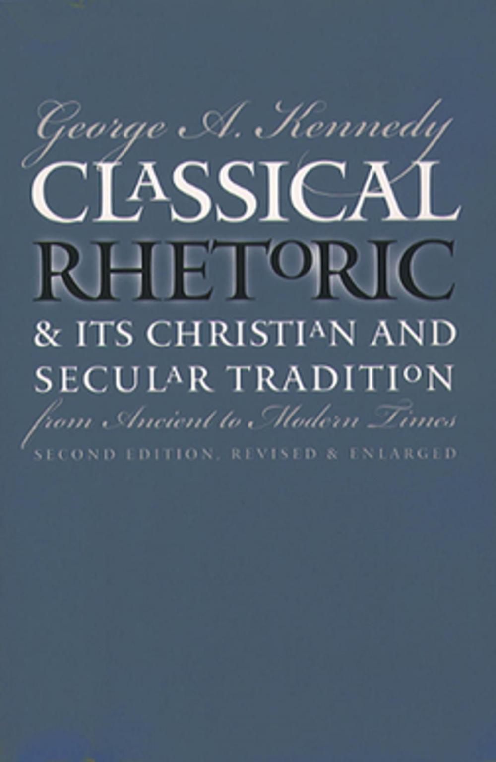 Big bigCover of Classical Rhetoric and Its Christian and Secular Tradition from Ancient to Modern Times