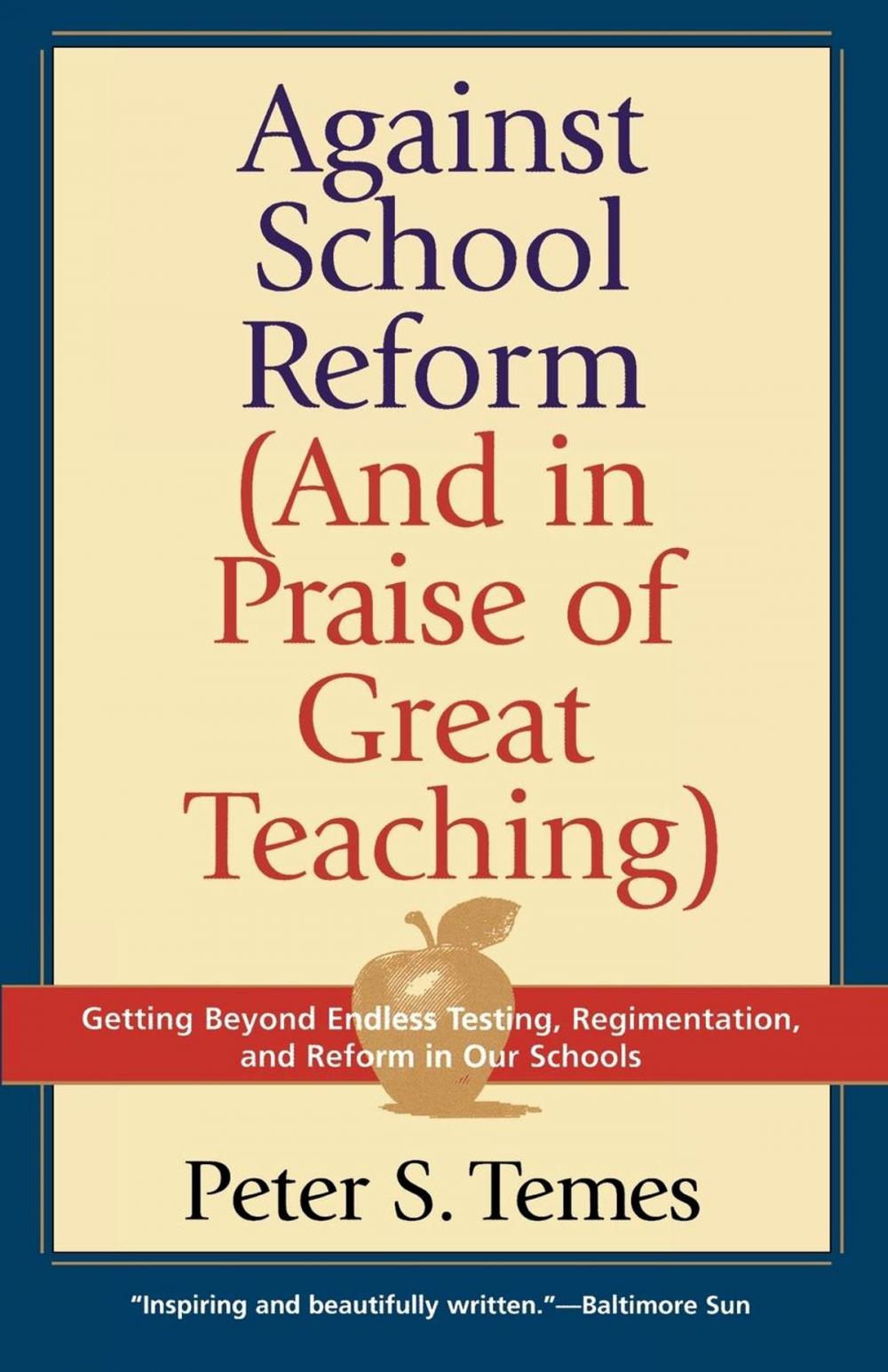 Big bigCover of Against School Reform (And in Praise of Great Teaching)