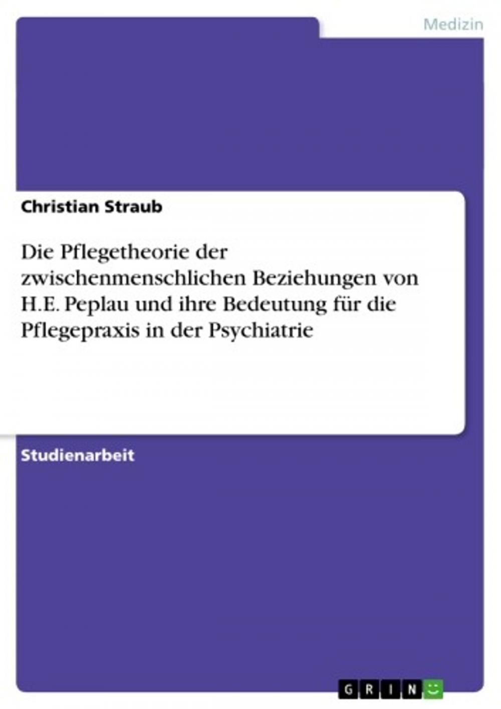 Big bigCover of Die Pflegetheorie der zwischenmenschlichen Beziehungen von H.E. Peplau und ihre Bedeutung für die Pflegepraxis in der Psychiatrie