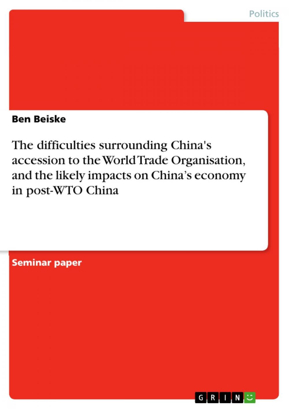 Big bigCover of The difficulties surrounding China's accession to the World Trade Organisation, and the likely impacts on China's economy in post-WTO China