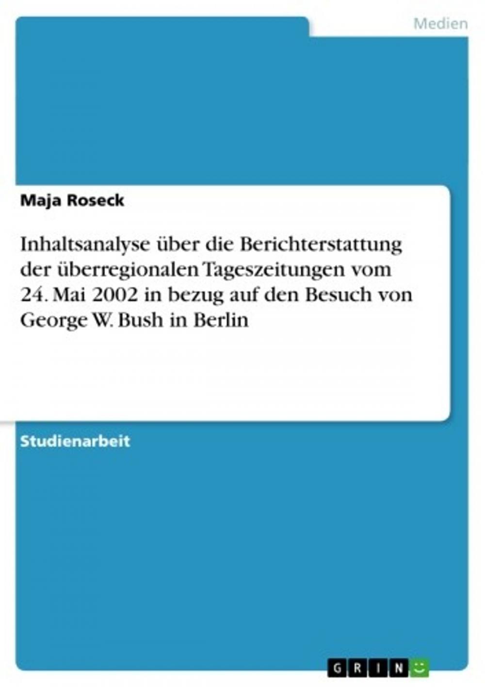 Big bigCover of Inhaltsanalyse über die Berichterstattung der überregionalen Tageszeitungen vom 24. Mai 2002 in bezug auf den Besuch von George W. Bush in Berlin