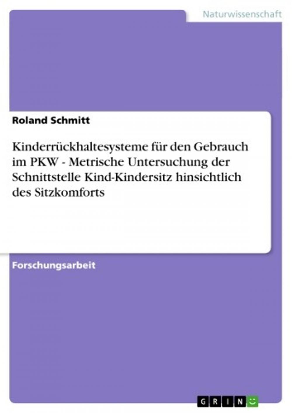 Big bigCover of Kinderrückhaltesysteme für den Gebrauch im PKW - Metrische Untersuchung der Schnittstelle Kind-Kindersitz hinsichtlich des Sitzkomforts