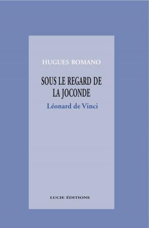 Book cover of Sous le regard de la Joconde : Léonard de Vinci