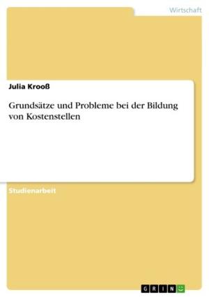 Cover of the book Grundsätze und Probleme bei der Bildung von Kostenstellen by Florian Becker