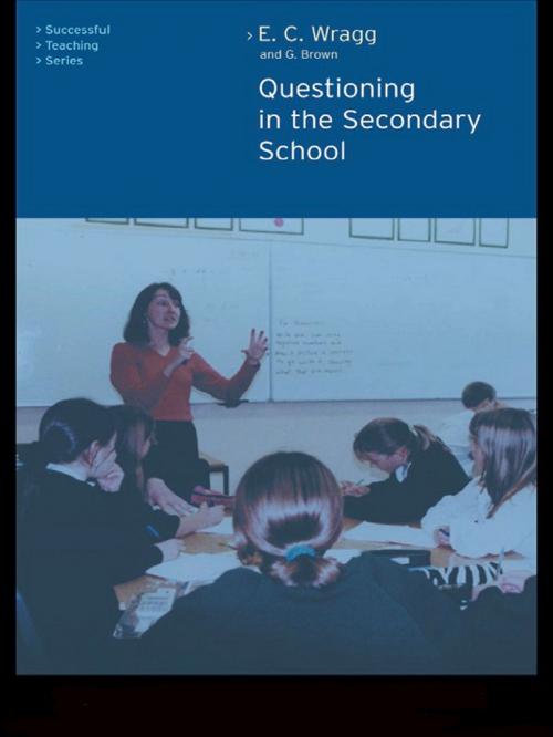 Cover of the book Questioning in the Secondary School by Dr George A Brown, Prof E C Wragg, Taylor and Francis