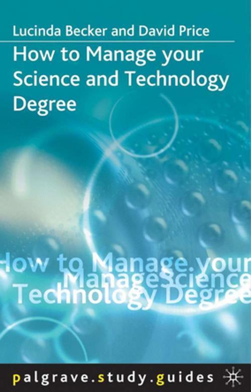 Cover of the book How to Manage your Science and Technology Degree by Lucinda Becker, Dr David Price, Palgrave Macmillan