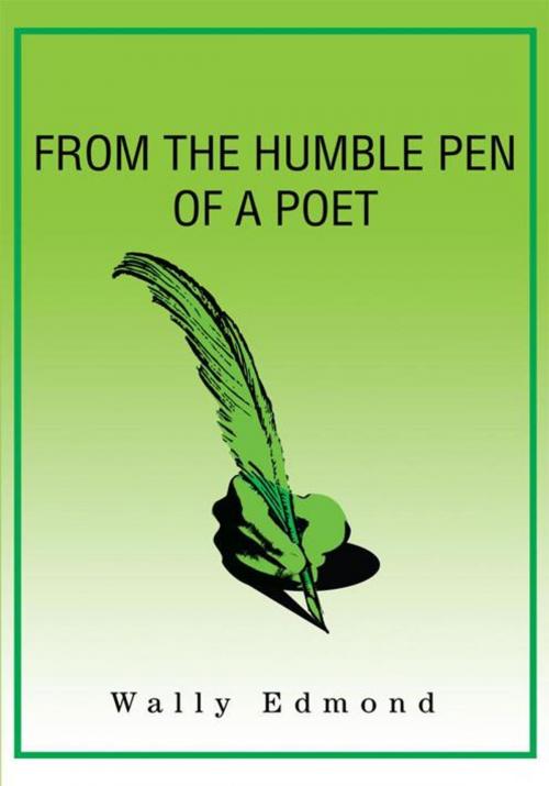 Cover of the book From the Humble Pen of a Poet by Wally Edmond, iUniverse