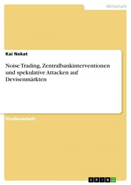 Cover of the book Noise Trading, Zentralbankinterventionen und spekulative Attacken auf Devisenmärkten by Kai Nekat, GRIN Verlag