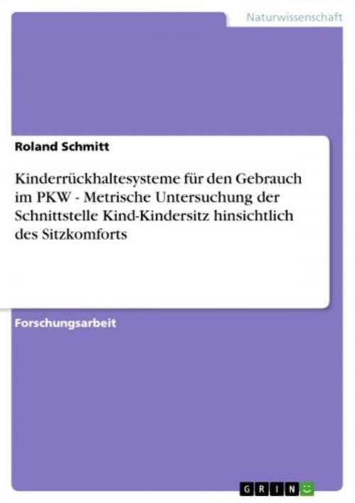 Cover of the book Kinderrückhaltesysteme für den Gebrauch im PKW - Metrische Untersuchung der Schnittstelle Kind-Kindersitz hinsichtlich des Sitzkomforts by Roland Schmitt, GRIN Verlag