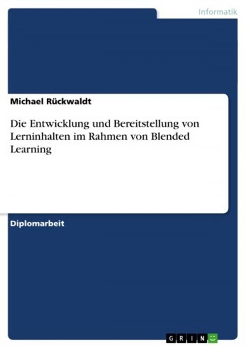 Cover of the book Die Entwicklung und Bereitstellung von Lerninhalten im Rahmen von Blended Learning by Michael Rückwaldt, GRIN Verlag