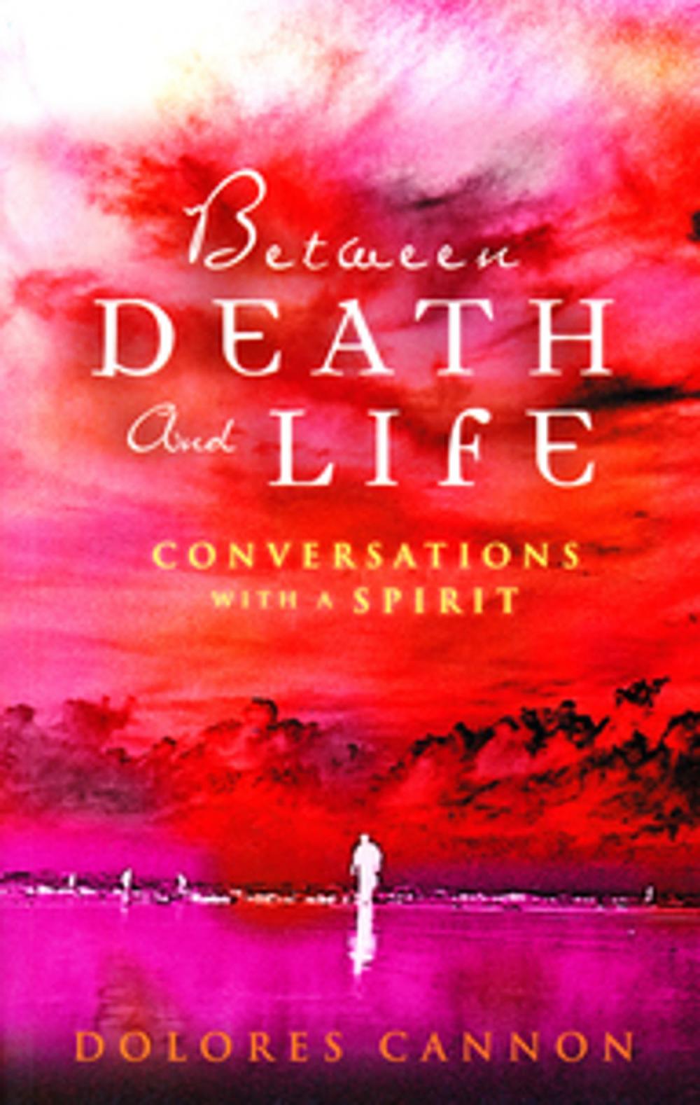 Big bigCover of Between Death and Life – Conversations with a Spirit