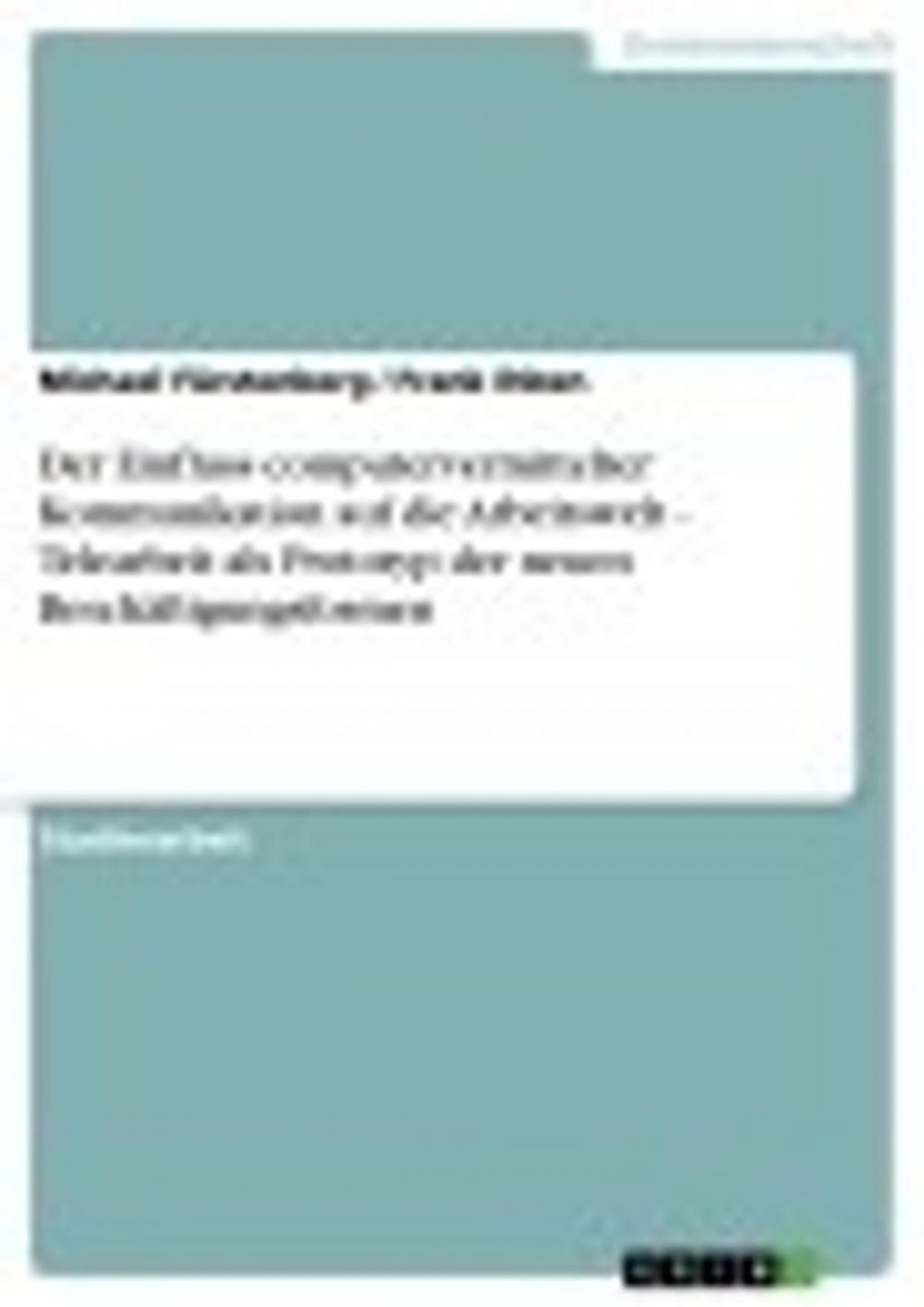 Big bigCover of Der Einfluss computervermittelter Kommunikation auf die Arbeitswelt - Telearbeit als Prototyp der neuen Beschäftigungsformen