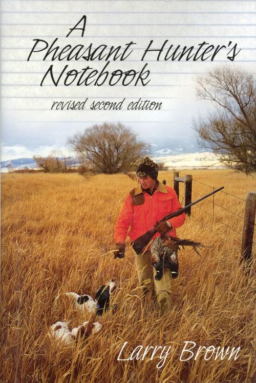 Cover of the book A Pheasant Hunter's Notebook by Larry Brown, Down East Books