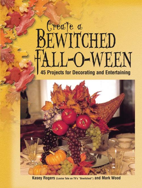 Cover of the book Create a Bewitched Fall-o-ween by Kasey Rogers, Mark Wood, Penguin Publishing Group