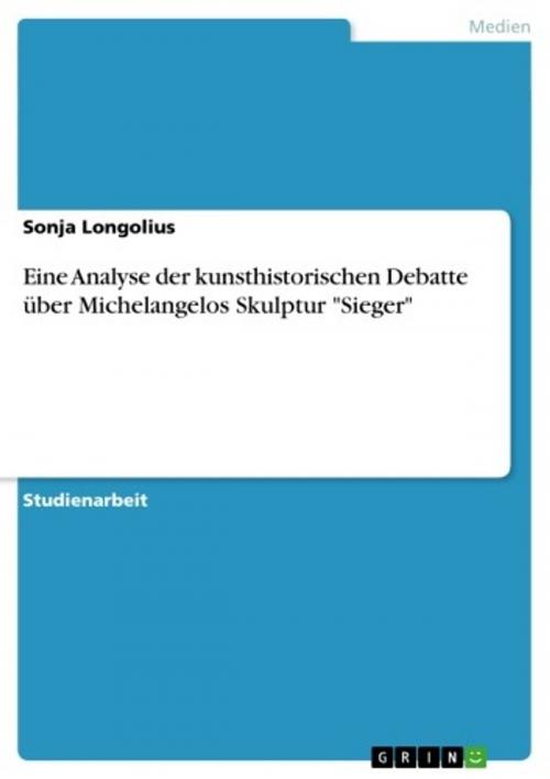 Cover of the book Eine Analyse der kunsthistorischen Debatte über Michelangelos Skulptur 'Sieger' by Sonja Longolius, GRIN Verlag