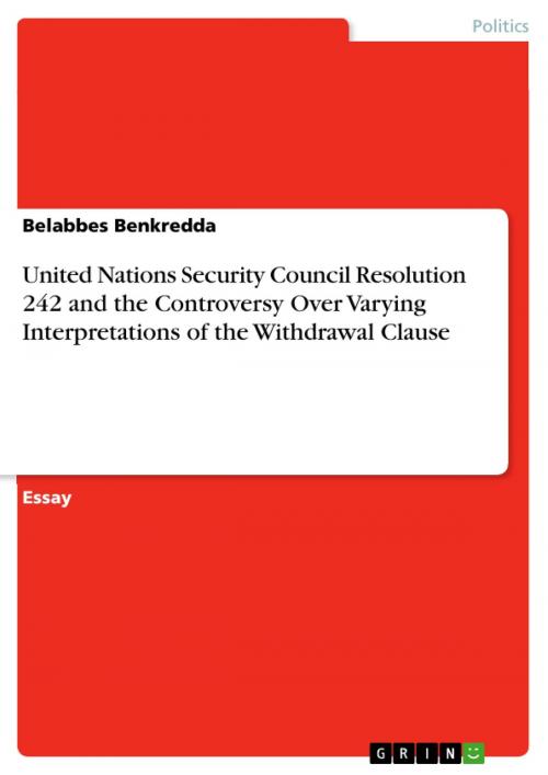 Cover of the book United Nations Security Council Resolution 242 and the Controversy Over Varying Interpretations of the Withdrawal Clause by Belabbes Benkredda, GRIN Publishing