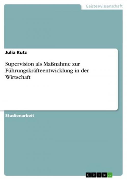 Cover of the book Supervision als Maßnahme zur Führungskräfteentwicklung in der Wirtschaft by Julia Kutz, GRIN Verlag