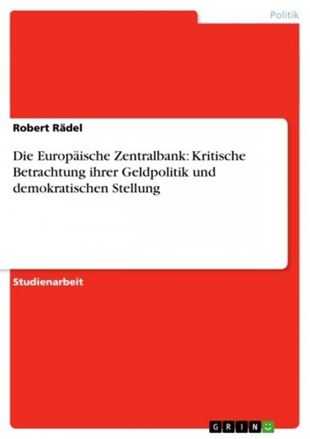 Big bigCover of Die Europäische Zentralbank: Kritische Betrachtung ihrer Geldpolitik und demokratischen Stellung