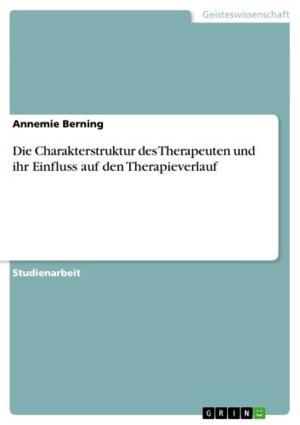 Cover of the book Die Charakterstruktur des Therapeuten und ihr Einfluss auf den Therapieverlauf by Sabrina Spahr