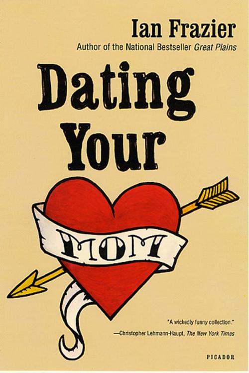 Cover of the book Dating Your Mom by Ian Frazier, Farrar, Straus and Giroux