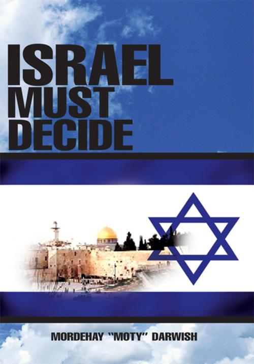 Cover of the book Israel Must Decide by Mordehay Darwish, Xlibris US
