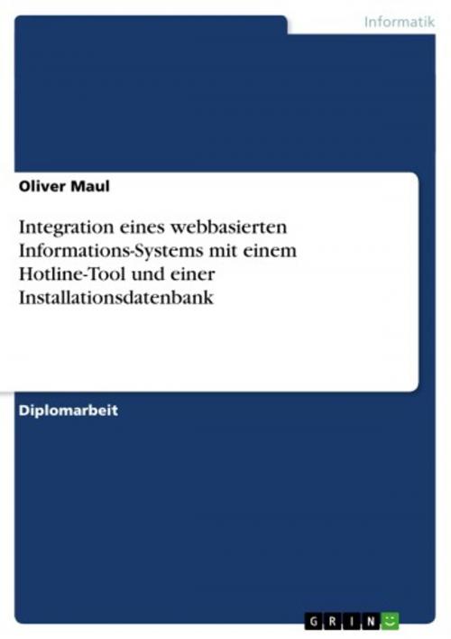 Cover of the book Integration eines webbasierten Informations-Systems mit einem Hotline-Tool und einer Installationsdatenbank by Oliver Maul, GRIN Verlag