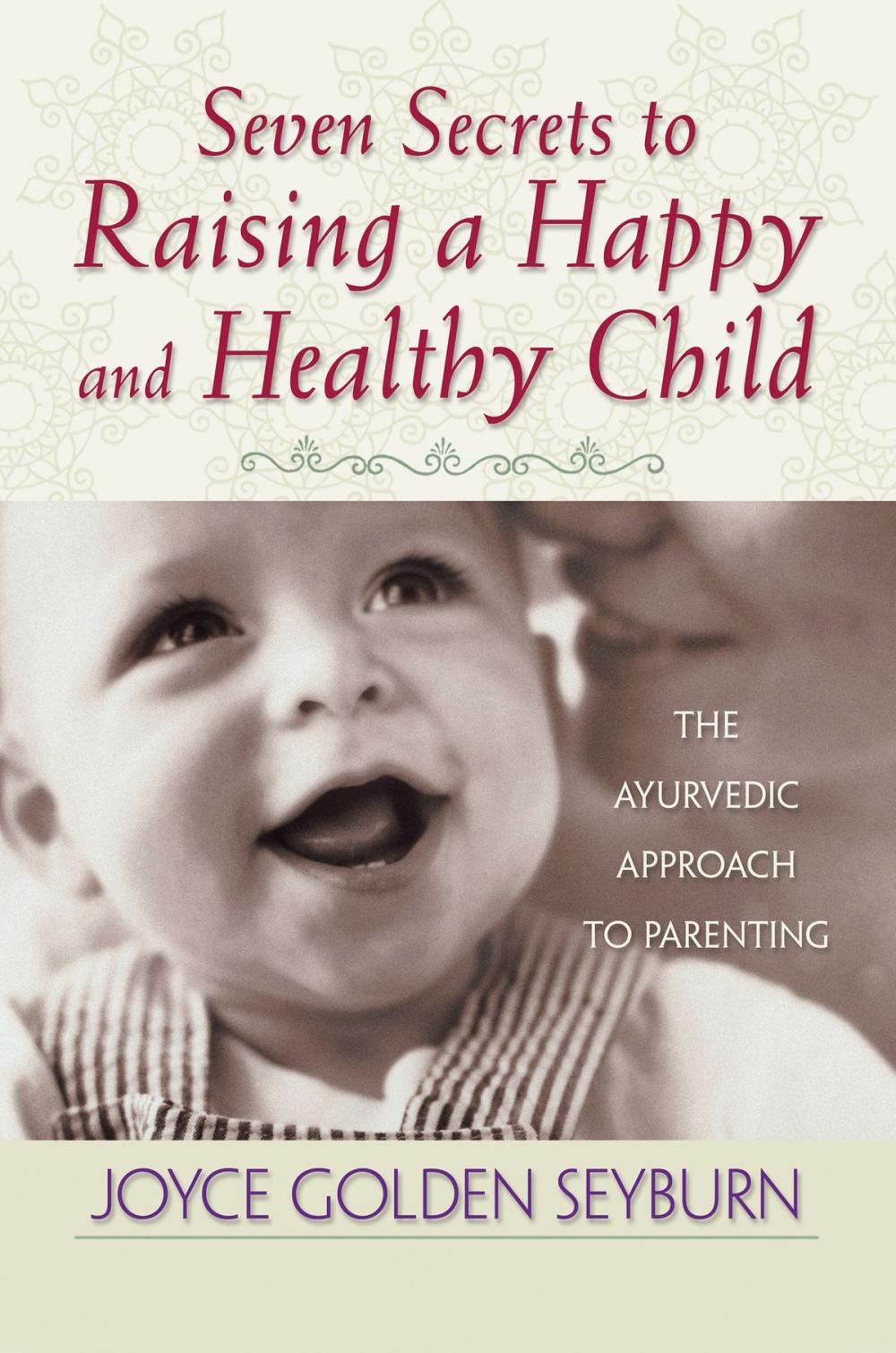 Big bigCover of Seven Secrets to Raising a Happy and Healthy Child