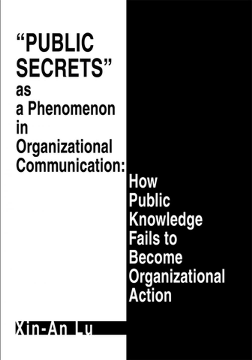 Big bigCover of Public Secrets as a Phenomenon in Organizational Communication: How Public Knowledge Fails to Become Organizational Action