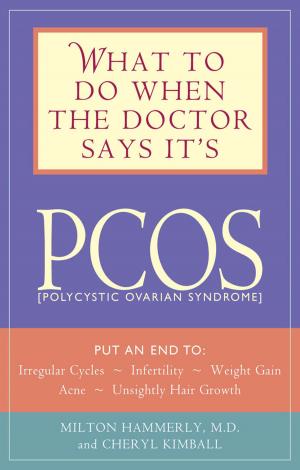 Cover of the book What to Do When the Doctor Says It's PCOS: Put an End to Irregular Cycles, Infertility, Weight Gain, Acne, and Unsightly Hair Growth by Lauri Boone, R.D.