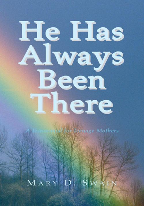 Cover of the book He Has Always Been There by Mary D. Swain, Xlibris US
