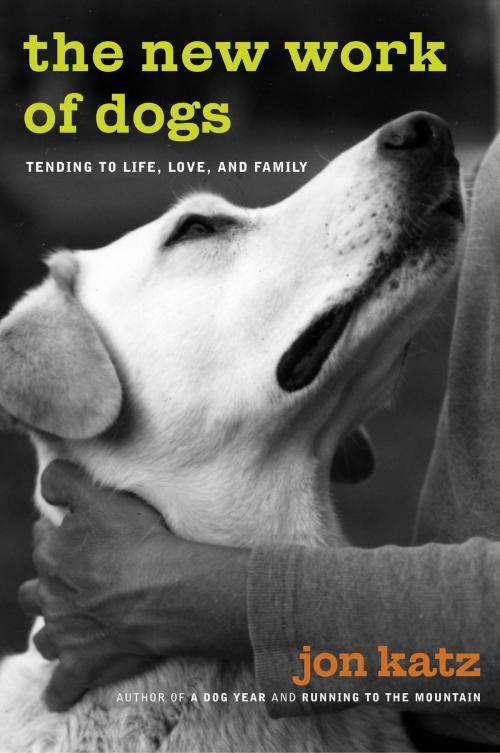 Cover of the book The New Work of Dogs by Jon Katz, Random House Publishing Group