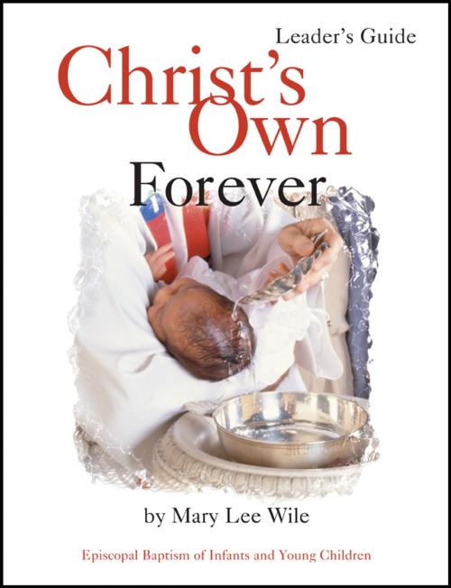 Cover of the book Christ's Own Forever Leader Guide by Mary Lee Wile, Church Publishing Inc.