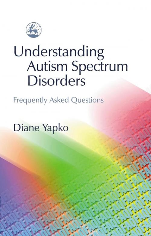 Cover of the book Understanding Autism Spectrum Disorders by Diane Yapko, Jessica Kingsley Publishers