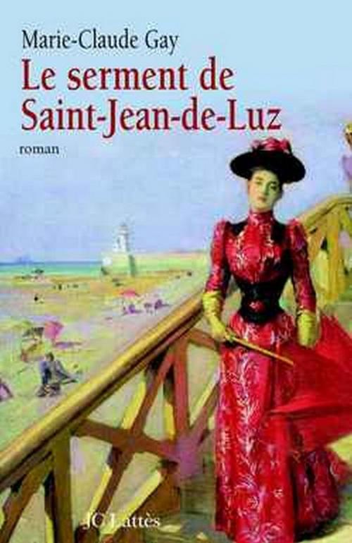 Cover of the book Le Serment de Saint Jean de Luz by Marie-Claude Gay, JC Lattès