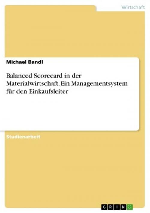 Cover of the book Balanced Scorecard in der Materialwirtschaft. Ein Managementsystem für den Einkaufsleiter by Michael Bandl, GRIN Verlag