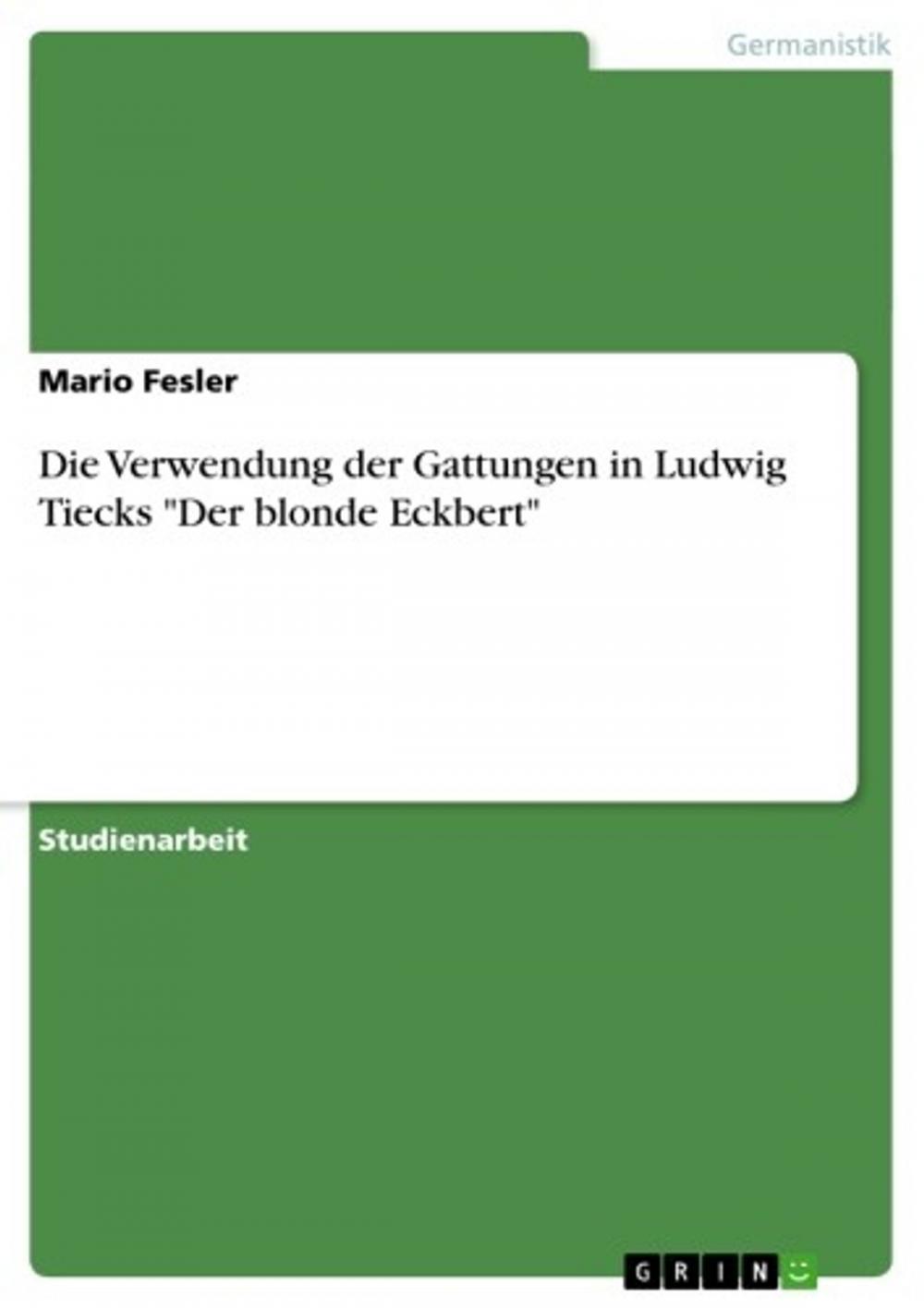 Big bigCover of Die Verwendung der Gattungen in Ludwig Tiecks 'Der blonde Eckbert'