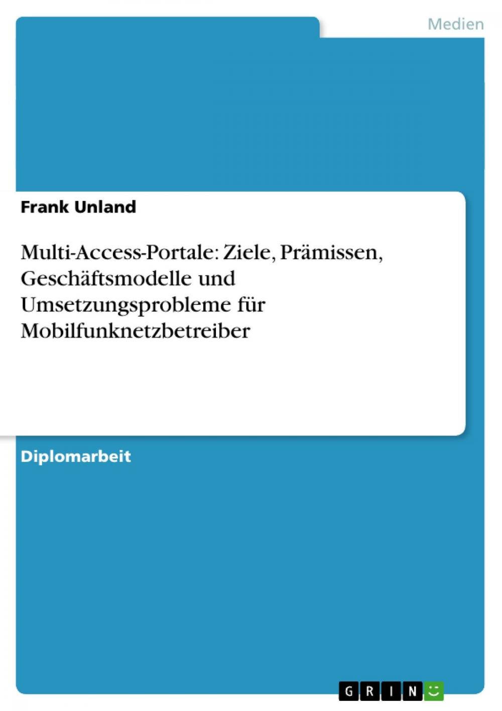 Big bigCover of Multi-Access-Portale: Ziele, Prämissen, Geschäftsmodelle und Umsetzungsprobleme für Mobilfunknetzbetreiber