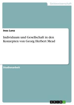Cover of the book Individuum und Gesellschaft in den Konzepten von Georg Herbert Mead by Johan Fröhberg