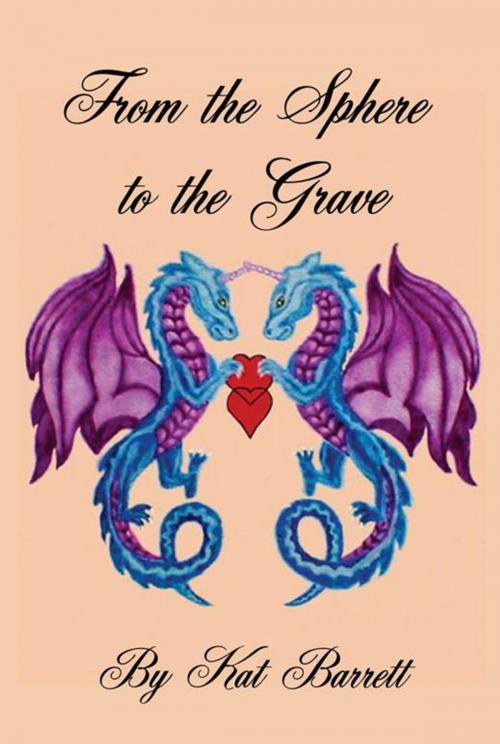 Cover of the book From the Sphere to the Grave by Kat Barrett, AuthorHouse