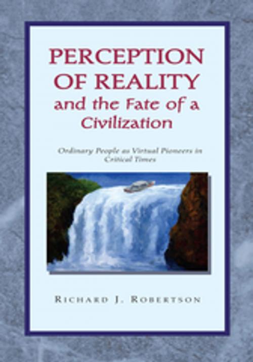 Cover of the book Perception of Reality and the Fate of a Civilization by Richard J. Robertson, Xlibris US