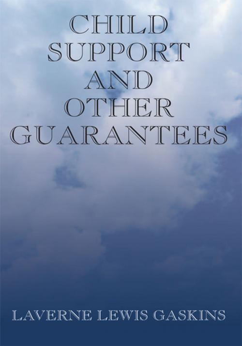 Cover of the book Child Support and Other Guarantees by Laverne Lewis Gaskins, Xlibris US