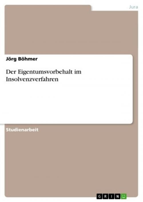 Cover of the book Der Eigentumsvorbehalt im Insolvenzverfahren by Jörg Böhmer, GRIN Verlag