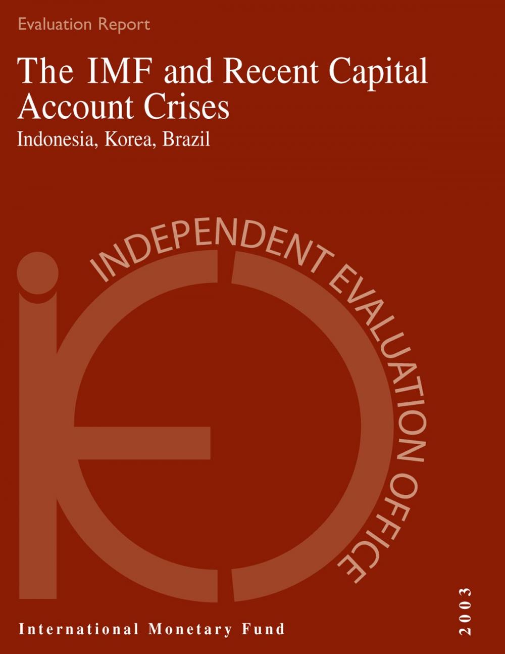 Big bigCover of The IMF and Recent Capital Account Crises: Indonesia, Korea, Brazil