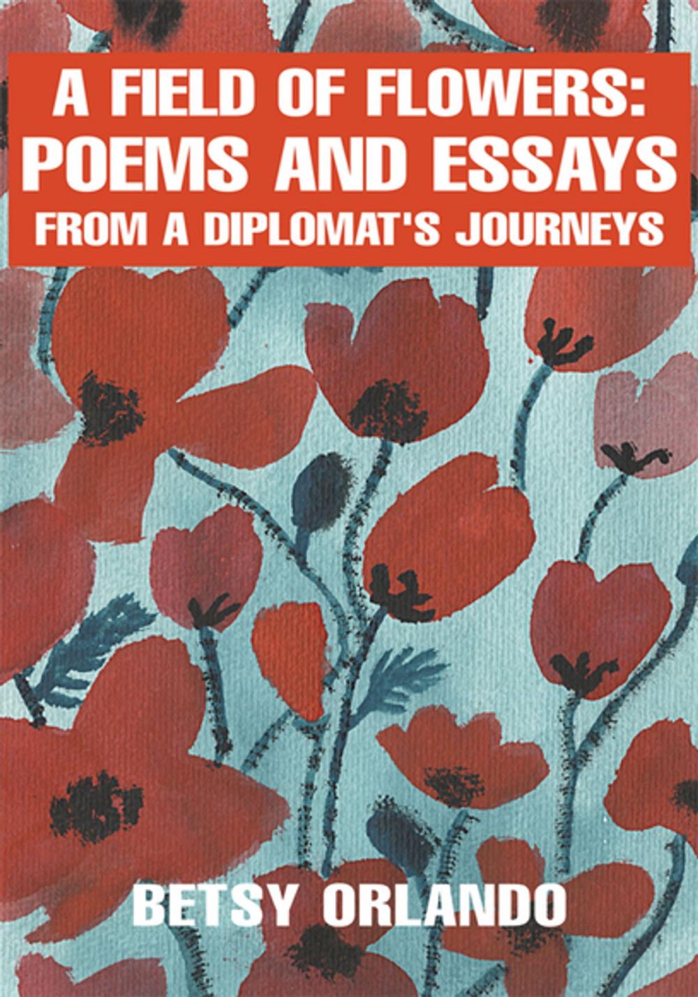 Big bigCover of A Field of Flowers: Poems and Essays from a Diplomat