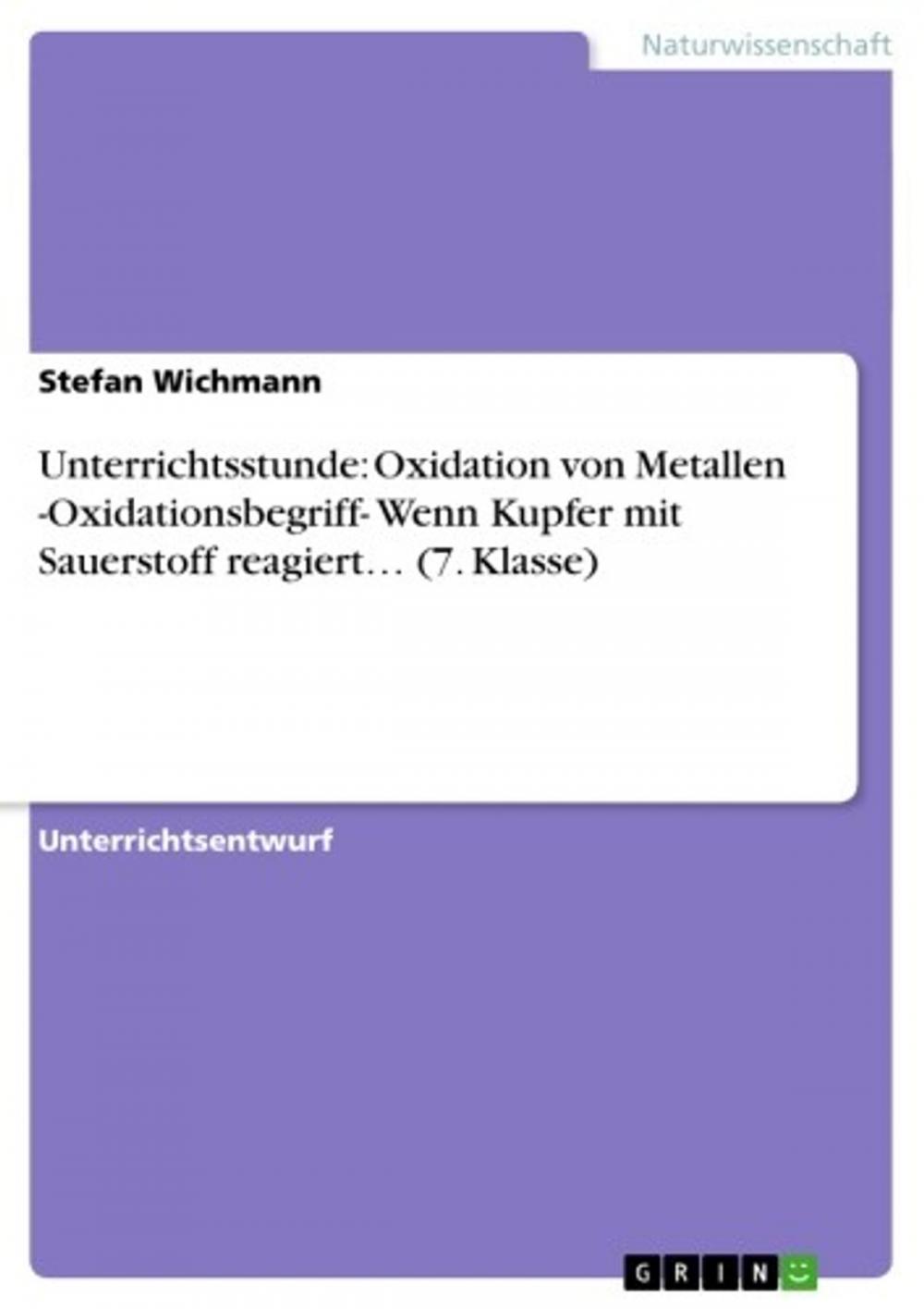 Big bigCover of Unterrichtsstunde: Oxidation von Metallen -Oxidationsbegriff- Wenn Kupfer mit Sauerstoff reagiert... (7. Klasse)