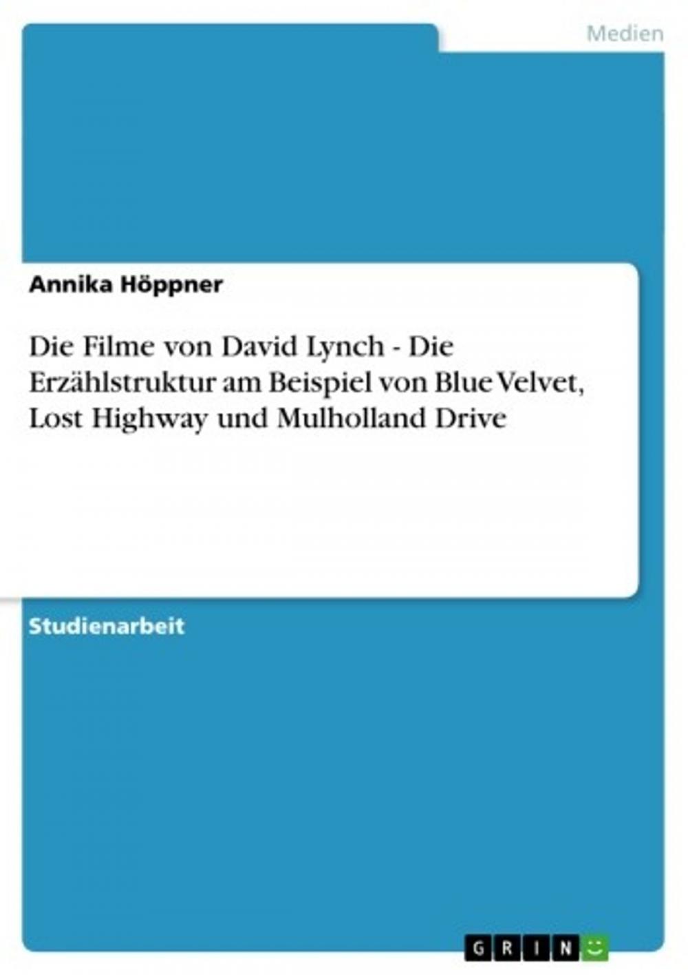 Big bigCover of Die Filme von David Lynch - Die Erzählstruktur am Beispiel von Blue Velvet, Lost Highway und Mulholland Drive