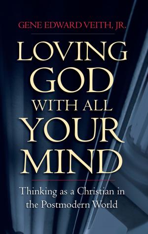 Cover of the book Loving God with All Your Mind by Louis Markos