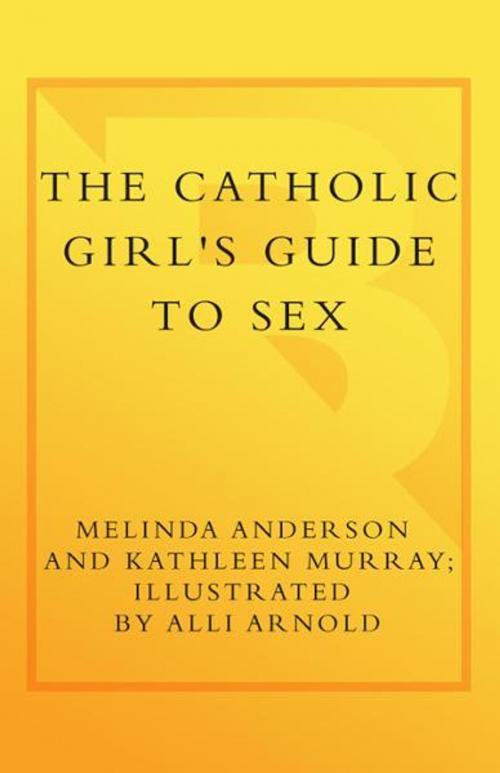 Cover of the book The Catholic Girl's Guide to Sex by Melinda Anderson, Kathleen Murray, Potter/Ten Speed/Harmony/Rodale