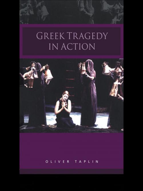 Cover of the book Greek Tragedy in Action by Oliver Taplin, Taylor and Francis