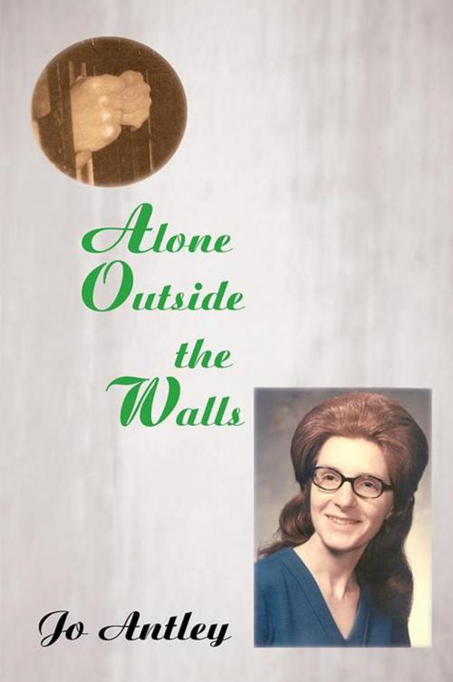 Cover of the book Alone Outside the Walls by Jo Antley, AuthorHouse